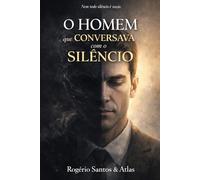 O homem que conversava com o silêncio: Nem todo silêncio é vazio