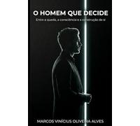 O Homem que Decide: Entre a queda, a consciência e a construção de si