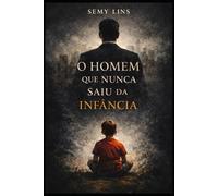 O Homem que Nunca Saiu da Infância