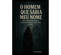 O Homem Que Sabia Meu Nome: Entre segredos do passado e promessas perigosas, o amor pode ser fatal.