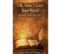 O How I Love Your Word: Becoming a Modern Prophetic Scribe (Blood and Ink Quest for Restoration, O How I Love Your Word, The truth about the king James version and other significant transl)