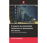O impacto da propriedade intelectual no desempenho dos bancos: O caso do setor bancário albanês