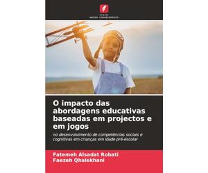 O impacto das abordagens educativas baseadas em projectos e em jogos: no desenvolvimento de competências sociais e cognitivas em crianças em idade pré-escolar