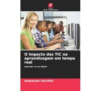 O impacto das TIC na aprendizagem em tempo real: Aprender na era digital