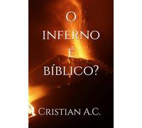 O inferno é bíblico? (Verdades Bíblicas)