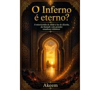 O Inferno é eterno?: A misericórdia de Allah à luz do Alcorão, da Sunnah e dos grandes estudiosos islâmicos