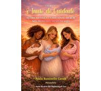 O Início do Cuidado - Nutrição Física e Emocional do Bebê nos Primeiros Meses de Vida: LIVRO 2
