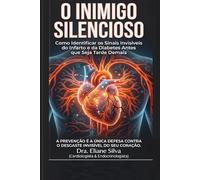 O Inimigo Silencioso: Como Identificar os Sinais Invisíveis do Infarto e da Diabetes antes que seja Tarde Demais.