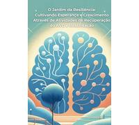 O Jardim da Resiliência: Cultivando Esperança e Crescimento Através de Atividades de Recuperação do AVC e Reabilitação: Livro interativo com mais de ... no processo de reabiltação de um avc .