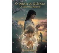 O JARDIM DO SILÊNCIO: A História de Harumi