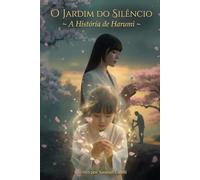 O JARDIM DO SILÊNCIO: A História de Harumi