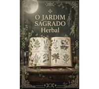 O JARDIM SAGRADO: Herbalismo Wiccano e a Magia das Plantas