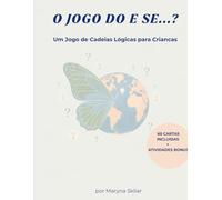 O Jogo do E Se...?: Um Jogo de Cadeias Lógicas para Crianças (What If? Logical chain game)