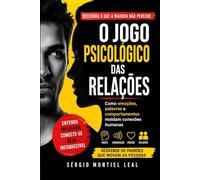 O JOGO PSICOLÓGICO DAS RELAÇÕES: COMO EMOÇÕES, PALAVRAS E COMPORTAMENTOS MOLDAM CONEXÕES HUMANAS