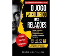 O JOGO PSICOLÓGICO DAS RELAÇÕES: COMO EMOÇÕES, PALAVRAS E COMPORTAMENTOS MOLDAM CONEXÕES HUMANAS