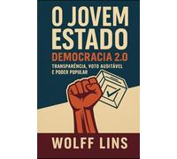 O Jovem Estado; Como reconstruir a sociedade através da descentralização, da responsabilidade individual e da nova ética pública.: Democracia 2.0; O ... o mundo ao seu verdadeiro dono: o cidadão.