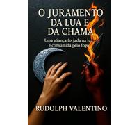 "O JURAMENTO DA LUA E DA CHAMA" - LIVRO 1: Uma aliança forjada na luz e consumida pelo fogo ("AS CRÔNICAS DAS MARCAS DA ALMA")