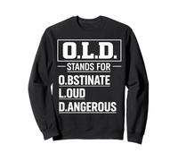 O.L.D. Stands For Obstinate Loud Dangerous Grumpy Old Man Sweatshirt