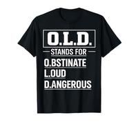 O.L.D. Stands for Obstinate Loud Dangerous Grumpy Old Man T-Shirt