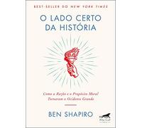 O Lado Certo da Historia - Como a Razao e o Proposito Moral Tornaram o Ocidente Grande (Em Portugues do Brasil)