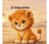 O Leãozinho que Aprendeu a Acreditar em Si