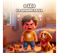 O Leo e a grande raiva: Uma história ternurenta para ajudar as crianças a domar a raiva, a partir dos 3 anos (As lindas emoções do Leo)
