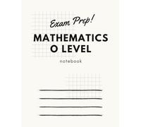 O Level Mathematics Exam Prep Notebook: Track Past Papers, Record Scores, and Boost Exam Confidence - Perfect Study Companion for Students | 8.5x11 inches, 150 pages