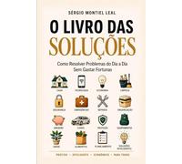 O LIVRO DAS SOLUÇÕES: COMO RESOLVER PROBLEMAS DO DIA A DIA SEM GASTAR FORTUNAS