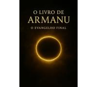 O LIVRO DE ARMANU: O Evangelho Final