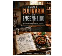 O Livro de Culinária do Engenheiro: Engenharia Reversa da Cozinha