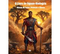 O Livro de Ogoun-Badagris: Rituais de Poder, Proteção e Vitória