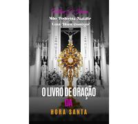 O LIVRO DE ORAÇÃO DA HORA SANTA: Você não poderia assistir uma hora comigo.