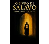 O Livro de Salavo - Entre Sombras e Luzes: A travessia da alma entre o cárcere e a luz