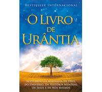 O Livro de Urantia / The Urantia Book : Revelando os Misterios de Deus, do Universo, de Jesus e Sobre Nos Mesmos / Revealing the Mysteries of God, the Universe, World History, Jesus, and Ourselves