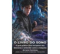 O LIVRO DO SONO: O guia prático para recuperar seu descanso e entender como a máquina do sono funciona