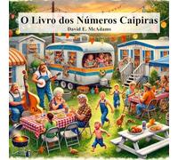O Livro dos Números Caipiras: Aprenda os números de 1 a 10 com o humor divertido, leve e respeitoso da cultura caipira (Livros de Matemática Para Crianças)