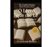 O Livro que Me Lê - 200 Frases para Te Escreveres por Dentro