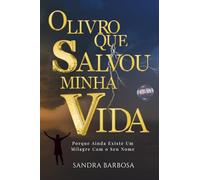 O LIVRO QUE SALVOU MINHA VIDA: Porque ainda existe um milagre com o seu nome