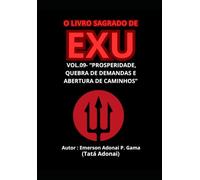 O LIVRO SAGRADO DE EXU: VOL.09- “PROSPERIDADE, QUEBRA DE DEMANDAS E ABERTURA DE CAMINHOS”