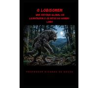 O Lobisomem: Uma História Global da Licantropia e os Mitos do Homem-Lobo