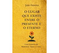 O lugar que existe entre o presente e o eterno: Uma história de Memória, Amor e Cura