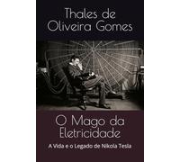 O Mago da Eletricidade: A Vida e o Legado de Nikola Tesla