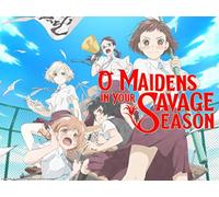 O Maidens in Your Savage Season - Season 1