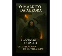 O Maldito da Aurora: A ascensão de Malrik (A Última Aurora)