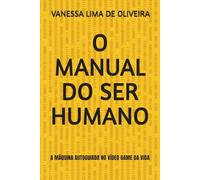 O MANUAL DO SER HUMANO: A MÁQUINA AUTOGUIADA NO VÍDEO GAME DA VIDA