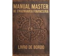 O Manual Master de Engenharia Financeira: Auditoria Patrimonial, Eliminação de Dívidas, Alocação de Ativos e o Livro de Bordo Anual de Gestão de Riqueza (Finanças)
