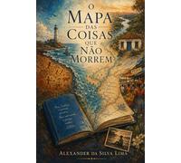 O Mapa das Coisas que Não Morrem