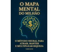 O Mapa Mental do Milhão: O método neural para atrair, manter e multiplicar riqueza