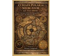 O Mapa Polar de Mercator - 431 Anos Depois: Uma nova leitura das ilhas perdidas do Ártico de 1595