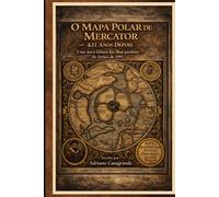 O Mapa Polar de Mercator - 431 Anos Depois: Uma nova leitura das ilhas perdidas do Ártico de 1595